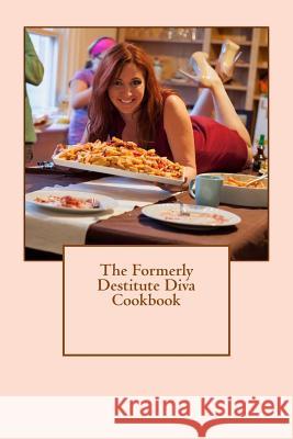 The Formerly Destitute Diva Cookbook Izzi Wintz 9781494287665