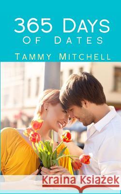 365 Days of Dates Tammy Mitchell 9781494324971 Createspace