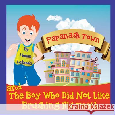 Papanash Town: And The Boy Who Did Not Like Brushing His Teeth I, Anna 9781494328924 Createspace