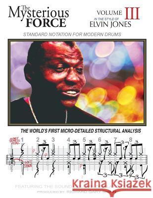 The Mysterious Force VOL III: Elvin Jones Shinn, Richard Gary 9781494364823