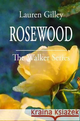 Rosewood: The Walker Series Lauren Gilley 9781494365509