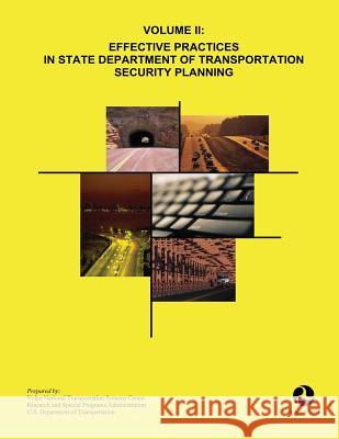 Volume II: Effective Practices in State Department of Transportation Security Planning U. S. Department of Transportation 9781494370985 Createspace Independent Publishing Platform