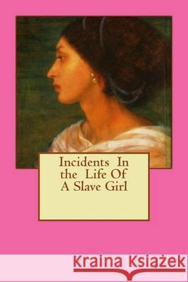 Incidents In the Life Of A Slave Girl Jacobs, Harriet 9781494373702 Createspace