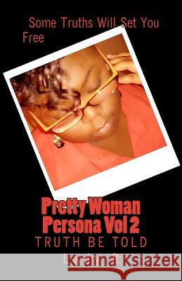 Pretty Woman Persona Vol 2: Truth Be Told Lady R 9781494406011 Createspace