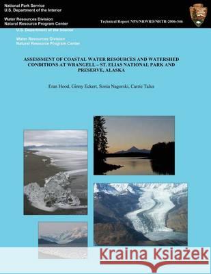 Assessment of Coastal Water Resources and Watershed Conditons at Wrangell-St. Elias National Park and Preserve, Alaska Eran Hood Ginny Eckert Sonia Nagorski 9781494423612 Createspace