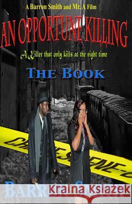 An Opportune Killing: A short story and movie Smith, Barron 9781494428341 Createspace