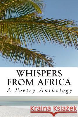 Whispers From Africa: A Poetry Anthology Udeh, Patrick Onyekachukwu 9781494433253 Createspace