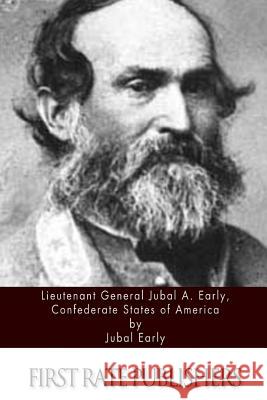 Lieutenant General Jubal A. Early, Confederate States of America Jubal Early 9781494450137 Createspace
