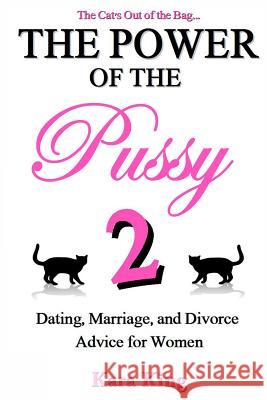 The Power of the Pussy Part Two: Dating, Marriage, and Divorce Advice for Women Kara King 9781494466985 Createspace