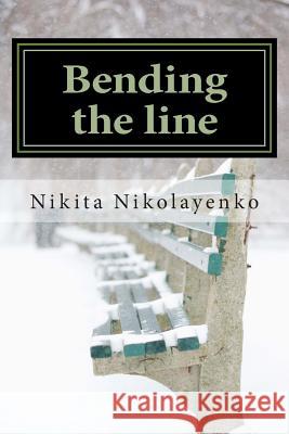 Bending the line Nikolayenko, Nikita Alfredovich 9781494467630