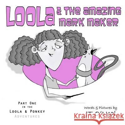 Loola & the Amazing Mark Maker J. T. O'Neal J. T. O'Neal 9781494472375 Createspace