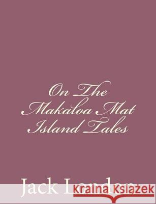 On The Makaloa Mat Island Tales London, Jack 9781494491802