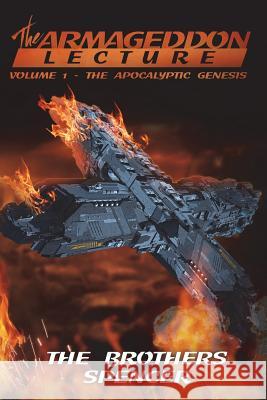 The Armageddon Lecture: Volume One Jason M. Spencer Ira W. Spence 9781494497668