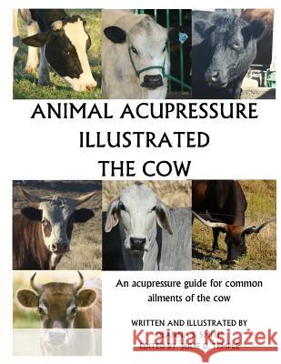 Animal Acupressure Illustrated The Cow Smith, Deanna S. 9781494706265