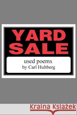 yard sale: used poems Hultberg, Carl 9781494706296