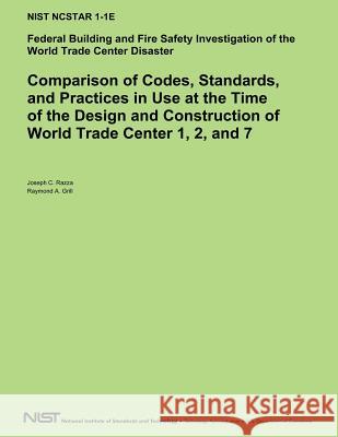 Comparison of Codes, Standards, and Practices in Use at the Time of the Design and Construction of World Trade Center 1, 2 and 7 U. S. Department of Commerce 9781494756024