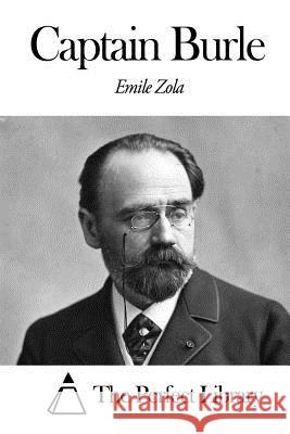 Captain Burle Emile Zola The Perfect Library                      Ernest Alfred Vizetelli 9781494762254 Createspace