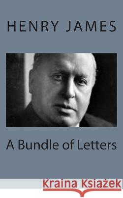 A Bundle of Letters Henry James 9781494776992 Createspace