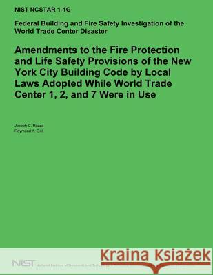 Amendements to the Fire Protection and Life Safety Provisions of the New York City Building Code by Local Laws Adopted While World Trade Center 1,2 an U. S. Department of Commerce 9781494786823