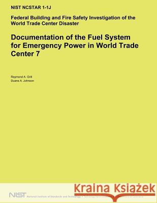 Documentation of the Fuel System for Emergency Power in World Trade Center 7 U. S. Department of Commerce 9781494786861