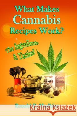 What Makes Cannabis Recipes Work?: The Ingredients & Tactics! Ronald E. Hudkins 9781494796105 Createspace