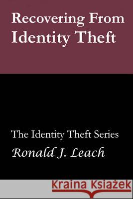 Recovering From Identity Theft Leach Ph. D., Ronald J. 9781494807979