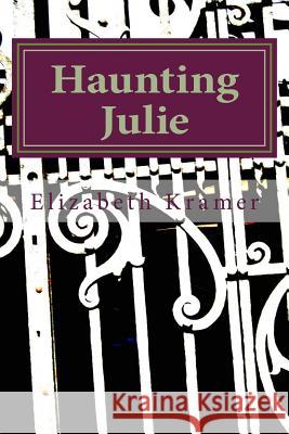 Haunting Julie: a novel of New Orleans Elizabeth Kramer 9781494821395