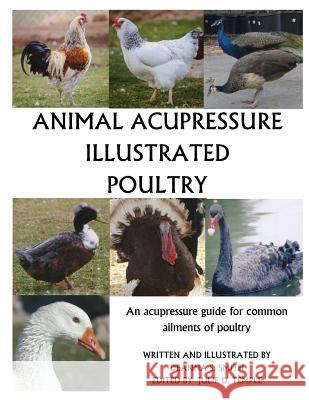 Animal Acupressure Illustrated Poultry Deanna S. Smith Julie D. Temple Deanna S. Smith 9781494834029