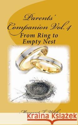 Parents' Companion Vol. 4: From Ring to Empty Nest Mrs Margaret T. Udoh 9781494843687 Createspace