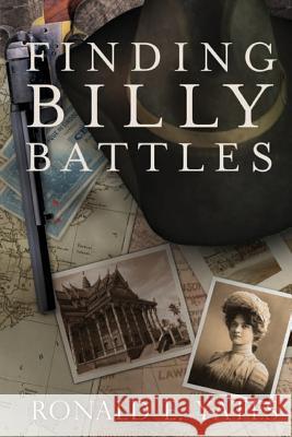Finding Billy Battles: An Account of Peril, Transgression, and Redemption Ronald E. Yates 9781494854447 Createspace