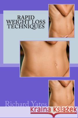 Rapid Weight Loss Techniques MR Richard C. H. Yate 9781494866228 Createspace