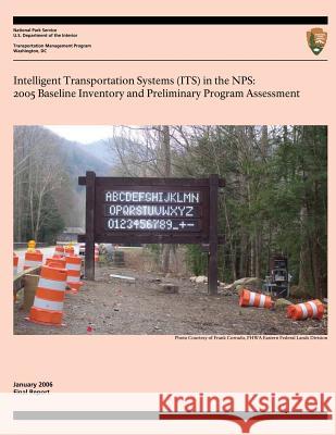 Intelligent Transportation Systems in the NPS: 2005 Baseline Inventory and and Preliminary Program Assessment National Park Service 9781494871192