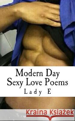 Modern Day Sexy Love Poems Lady E 9781494872052 Createspace