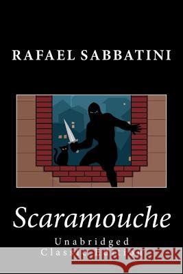 Scaramouche (Unabridged Classic Edition) Rafael Sabbatini 9781494874056 Createspace