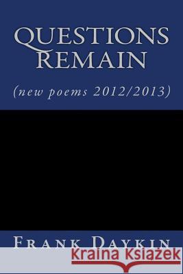 questions remain: (new poems 2012/2013) Daykin, Frank 9781494876814 Createspace