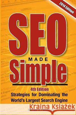 SEO Made Simple (4th Edition): Strategies for Dominating Google, the World's Largest Search Engine Fleischner, Michael H. 9781494892449