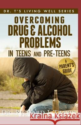 Overcoming Drug and Alcohol Problems in Teens and PreTeens Travis, Richard L. 9781494961534 Createspace