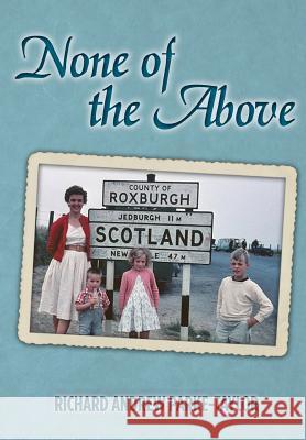 None of the Above Richard Andrew Parke-Taylor 9781494963583 Createspace