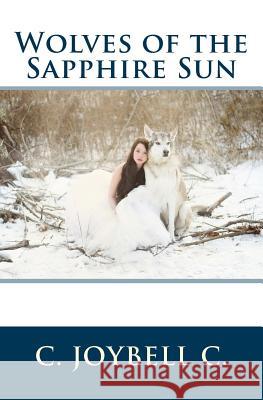 Wolves of the Sapphire Sun: This one's for the wild ones. C, C. Joybell 9781494979799 Createspace