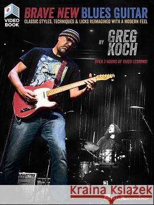 Brave New Blues Guitar: Classic Styles, Techniques & Licks Reimagined with a Modern Feel Koch, Greg 9781495080678 Hal Leonard Publishing Corporation