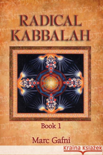 Radical Kabbalah Book 1 Marc Gafni 9781495159121 Integral Publishers