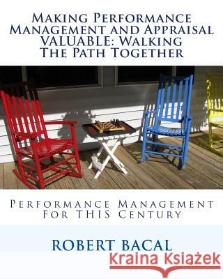 Making Performance Management and Appraisal VALUABLE: Walking The Path Together Bacal, Robert 9781495204241 Createspace