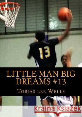 Little Man Big Dreams #13: This is a inspiration free verse poetry book, about women, feelings, and anxiety, and personal things. Wells, Tobias Lee 9781495226281 Createspace