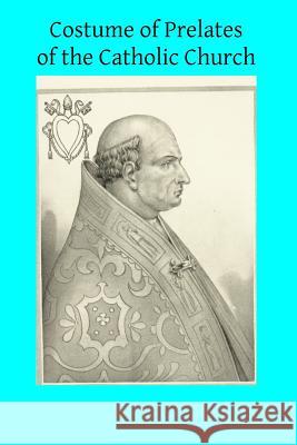 Costume of Prelates of the Catholic Church John Abel Nainf Brother Hermenegil 9781495226564 Createspace