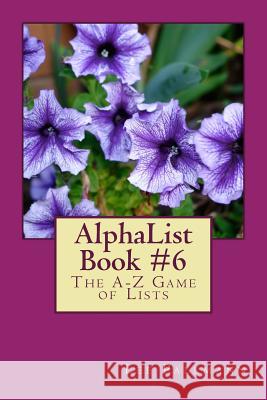 AlphaList Book #6: The A-Z Game of Lists Pallmann, Lee 9781495233210 Createspace