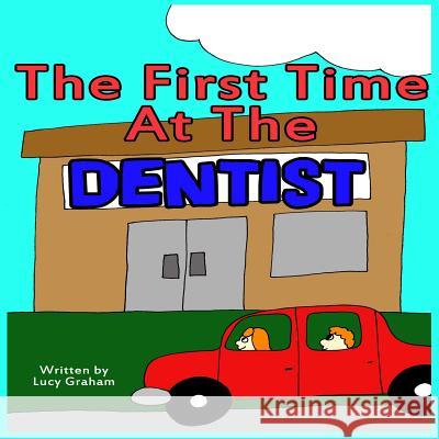 The First Time At The Dentist Graham, Lucy 9781495235580 Createspace