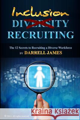 Inclusion Recruiting: The 12 Secrets to recruiting a diverse workforce Sajjad, Muzzammil 9781495237560 Createspace