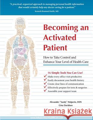 Becoming an Activated Patient: How to Take Control and Enhance Your Level of Health Care Alexander Sandy Halperi Dorothy Green Maggie Beth McGrotha 9781495266683 Createspace