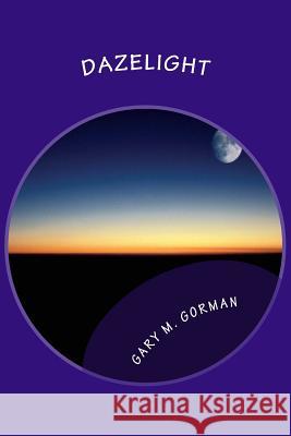 Dazelight Gary M. Gorman 9781495269899 Createspace