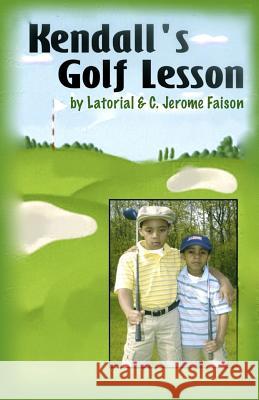 Kendall's Golf Lesson Latorial Faison Latorial Faison Kendall I. Faison 9781495276149 Createspace